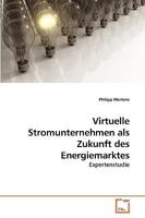 Virtuelle Stromunternehmen als Zukunft des Energiemarktes: Expertenstudie 3639231759 Book Cover