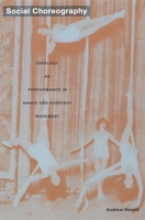 Social Choreography: Ideology as Performance in Dance and Everyday Movement (Post-Contemporary Interventions) 082233514X Book Cover