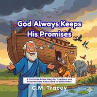 God Always Keeps His Promises: A Christian Bible Story for Toddlers and Preschoolers About God's Faithfulness 1764760441 Book Cover