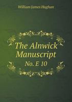 The Alnwick Manuscript, No. E10: reproduction and transcript 1355881536 Book Cover