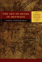 The Art of Being In-between: Native Intermediaries, Indian Identity, and Local Rule in Colonial Oaxaca 0822341662 Book Cover