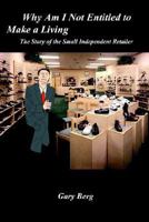 Why Am I Not Entitled to Make a Living: The Story of the Small Independent Retailer 1410758397 Book Cover