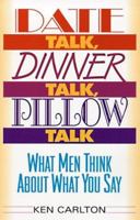 Date Talk, Dinner Talk, Pillow Talk: What Men Think About What You Say 0380798026 Book Cover
