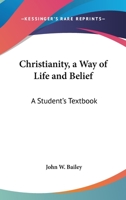 Christianity, A Way Of Life And Belief: A Student's Textbook 1432533657 Book Cover