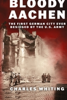Bloody Aachen: The First German City Ever Besieged by the U.S. Army 0850522137 Book Cover