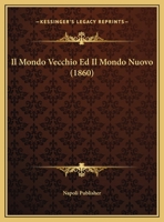 Il Mondo Vecchio Ed Il Mondo Nuovo (1860) 1166716996 Book Cover