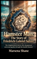 Hamster Man: The Story of Friedrich Gabriel Sulzer B0H7T4X8CM Book Cover