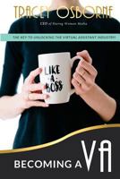 Becoming a VA: The Key to Unlocking the Virtual Assistance Industry 1530346320 Book Cover