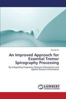 An Improved Approach for Essential Tremor Spirography Processing: By Integrating Frequency Domain Information and Spatial Domain Information 3659424307 Book Cover