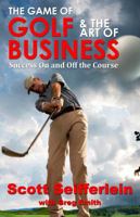 The Game of Golf and the Art of Business: Success On and Off the Course 0983960267 Book Cover