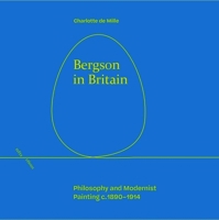 Bergson in Britain: Philosophy and Modernist Painting, c. 1890-1914 147449238X Book Cover