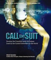 Call the Suit: Develop the Freestyle Swim Technique Used by the Fastest Swimmers in the World 0982816006 Book Cover