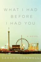 What I Had Before I Had You: A Novel 0062237853 Book Cover