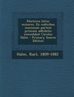 Rhetores latini minores. Ex codicibus maximam partem primum adhibitis emendabat Carolus Halm 1017735220 Book Cover