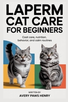 LaPerm Cat Care for Beginners: Coat care, nutrition, behavior, and calm routines B0GK16PJ43 Book Cover
