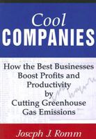 Cool Companies: How the Best Businesses Boost Profits and Productivity by Cutting Greenhouse Gas Emissions 1559637099 Book Cover