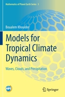 Models for Tropical Climate Dynamics: Waves, Clouds, and Precipitation (Mathematics of Planet Earth (3)) 3030177777 Book Cover