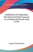 Deffinitions Ou Explications Des Termes Du Droit Consacres A La Pratique Du Pais De Vaud (1750) 1104725363 Book Cover