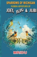 Sparrows Of Michigan-Florida Adventures of Joey, Juju N Jubi B0D7VW1T8F Book Cover