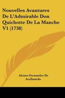 Nouvelles Avantures de L'Admirable Don Quichotte de La Manche. Tome 1 2011336007 Book Cover