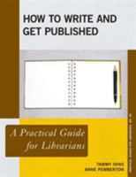 How to Write and Get Published: A Practical Guide for Librarians 1538116855 Book Cover