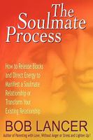 The Soulmate Process: How to Release Blocks & Direct Energy to Manifest a Soulmate Relationship or Transform Your Existing Relationship 0875545017 Book Cover