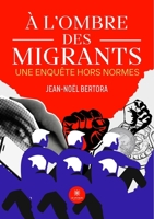 À l'ombre des migrants: Une enquête hors normes (French Edition) B0FKZ3DBY8 Book Cover