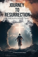 Journey to Resurrection Incest Survivor's Tale 2411368879 Book Cover