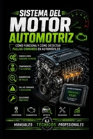 Sistema del Motor Automotriz: Cómo Funciona y Cómo Detectar Fallas Comunes en Automóviles: Manuales técnicos profesionales (Biblioteca Profesional de Mecánica Automotriz) (Spanish Edition) B0H7RF2GR3 Book Cover