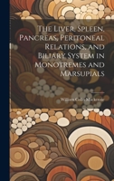 The Liver, Spleen, Pancreas, Peritoneal Relations, and Biliary System in Monotremes and Marsupials 1020759526 Book Cover