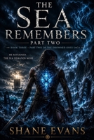 THE SEA REMEMBERS: THE FINAL TALE Book Three, Part Two (The Drowned Ones Saga) B0HHG87MBK Book Cover