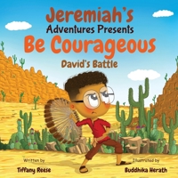 Jeremiah's Adventures Presents Be Courageous David's Battle B0F7DYHWR4 Book Cover