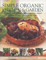 Simple Organic Kitchen & Garden: A Complete Guide to Growing and Cooking Perfect Natural Produce, with Over 150 Step-By-Step Recipes 1780191065 Book Cover