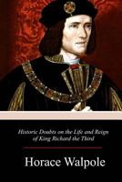 Historic Doubts on the Life and Reign of King Richard the Third 0862992990 Book Cover