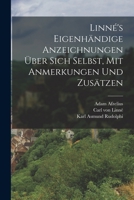 Linn�'s Eigenh�ndige Anzeichnungen �ber Sich Selbst, Mit Anmerkungen Und Zus�tzen 1017261016 Book Cover
