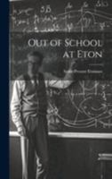 Out of School at Eton 1021985643 Book Cover