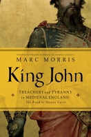 King John: Treachery and Tyranny in Medieval England: The Road to Magna Carta 1605988855 Book Cover