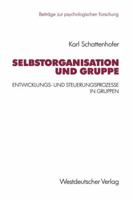 Selbstorganisation Und Gruppe: Entwicklungs- Und Steuerungsprozesse in Gruppen 3531123491 Book Cover