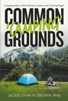 Common 'Camping' Grounds: Camping Advice, Short Stories, Games, and Coloring Pages 1684709180 Book Cover