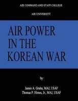 Airpower in the Korean War - War College Series 1479324108 Book Cover