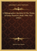 A Bibliographic Checklist Of The Works Of James Branch Cabell, 1904-1921 116947439X Book Cover