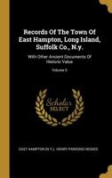 Records Of The Town Of East Hampton, Long Island, Suffolk Co., N.y.: With Other Ancient Documents Of Historic Value; Volume 5 1018704043 Book Cover