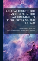 General-register der Bände 121 bis 150 der astronomischen Nachrichten, Nr. 2881 bis 3600 (German Edition) B0FK1YN5T1 Book Cover