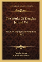 The Works Of Douglas Jerrold V4: With An Introductory Memoir 1164106791 Book Cover
