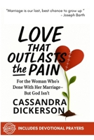 Love That Outlasts The Pain: For the Woman Who's Done With Her Marriage-But God Isn't B0FR3PW11R Book Cover