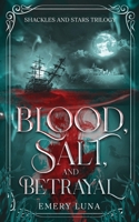 Blood, Salt, and Betrayal: Shackles and Stars Trilogy B0F4Y5N2QR Book Cover