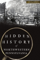 Hidden History of Northwestern Pennsylvania 1467141453 Book Cover