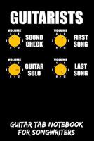 Guitarists - Volume Sound Check First Song Guitar Solo Last Song: Guitar Tab Notebook for Guitarists and Songwriters - Black 1797782223 Book Cover