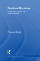 Relational Sociology: A New Paradigm for the Social Sciences 0415524067 Book Cover