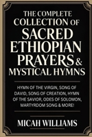 The Complete Collection of Sacred Ethiopian Prayers & Mystical Hymns (Bible Apocrypha and Gnostic Gospels Collection) 9378713181 Book Cover